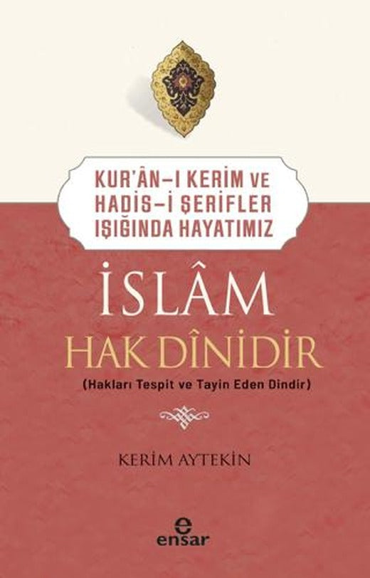 Kur'an-ı Kerim ve Hadis-i Şerifler Işığında Hayatımız - İslam Hak Dinidir