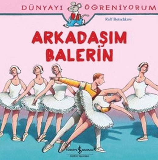 Dünyayı Öğreniyorum-Arkadaşım Balerin | İş Bankası Kültür Yayınları