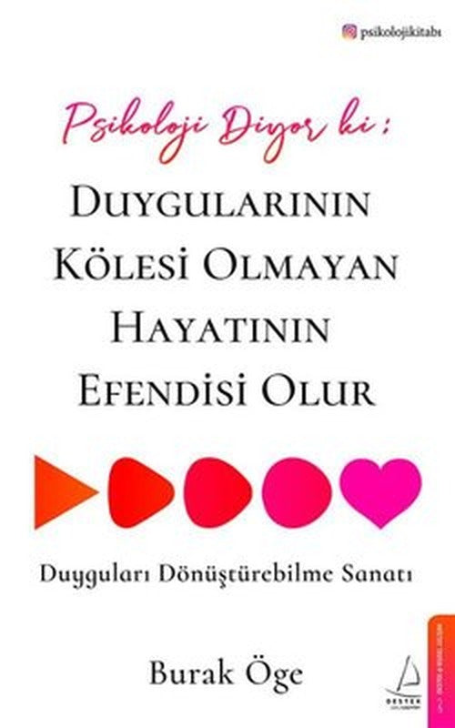 Psikoloji Diyor ki: Duygularının Kölesi Olmayan Hayatının Efendisi Olur | Destek Yayınları