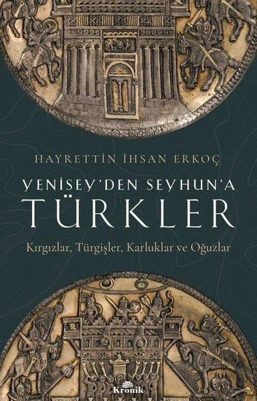 Yenisey'den Seyhun'a Türkler: Kırgızlar-Türgişler-Karluklar ve Oğuzlar | Kronik Kitap (İnce Kapak)