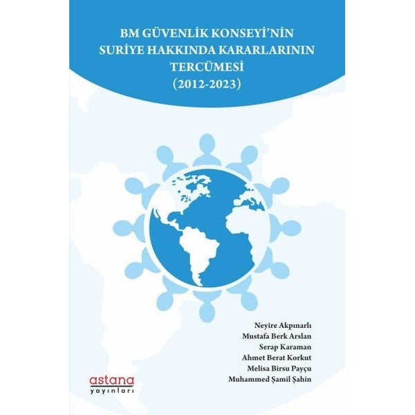 BM Güvenlik Konseyi'nin Suriye Hakkında Kararlarının Tercümesi 2012-2023 | Astana Yayınları