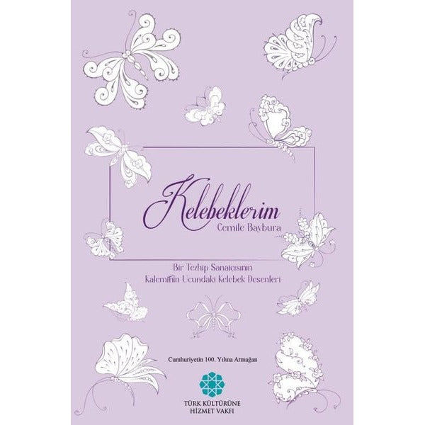 Kelebeklerim - Bir Tezhip Sanatçısının Kaleminin Ucundaki Kelebek Desenleri