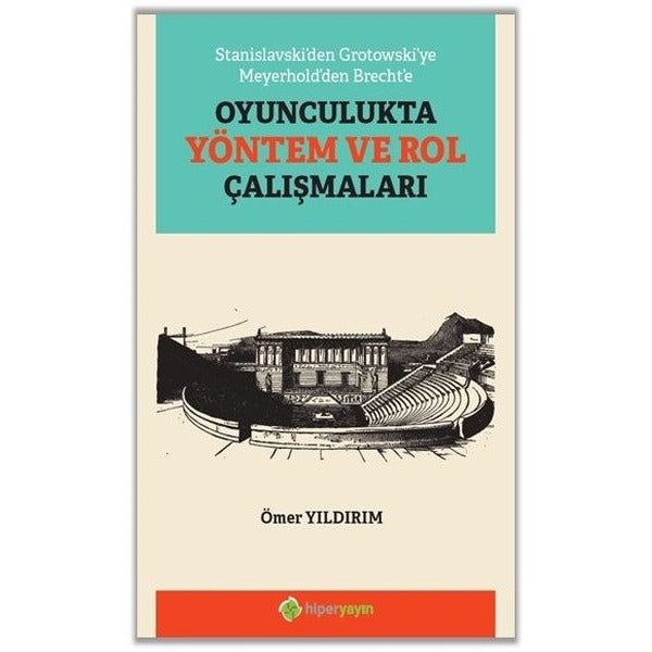 Stanislavski’den Grotowski’ye Meyerhold’den Brecht’e Oyunculukta Yöntem ve Rol Çalışmaları