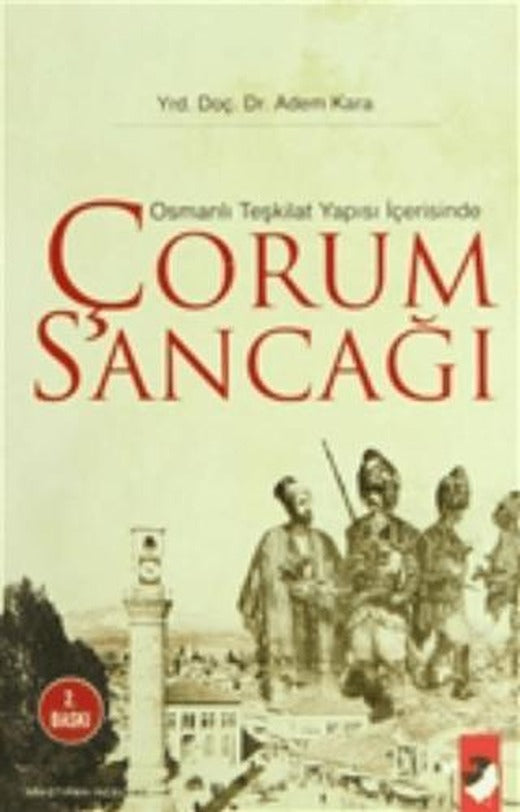 Osmanlı Teşkilat Yapısı İçerisinde Çorum Sancağı | IQ Kültür Sanat Yayıncılık (Ciltsiz)