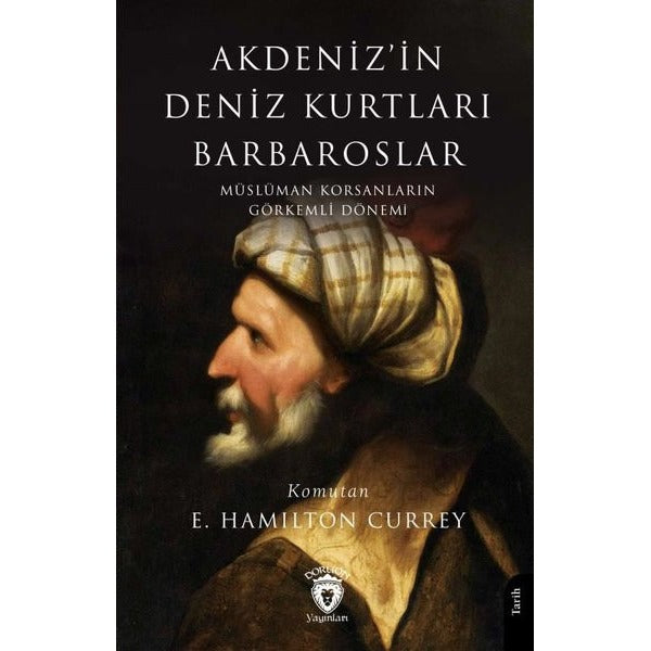 Akdeniz’in Deniz Kurtları Barbaroslar Müslüman Korsanların Görkemli Dönemi | Dorlion Yayınları (Ciltsiz)