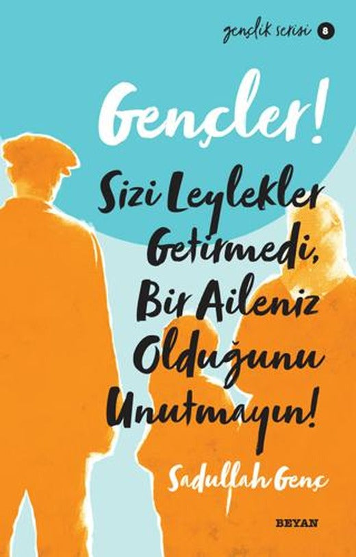 Gençler! Sizi Leylekler Getirmedi, Bir Aileniz Olduğunu Unutmayın!