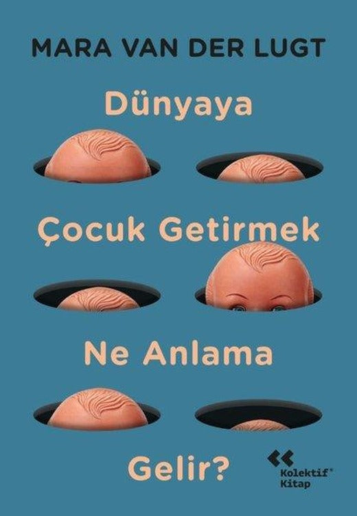 Dünyaya Çocuk Getirmek Ne Anlama Gelir? | Kolektif Kitap (İnce Kapak)