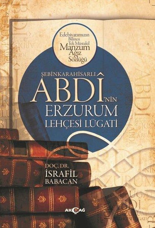 Şebinkarahisarlı Abdi'nin Erzurum Lehçesi Lügatı | Akçağ Yayınları (İnce Kapak)