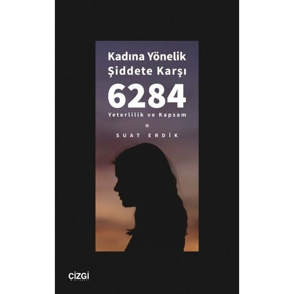 Kadına Yönelik Şiddete Karşı 6284 - Yeterlilik ve Kapsam | Çizgi Kitapevi