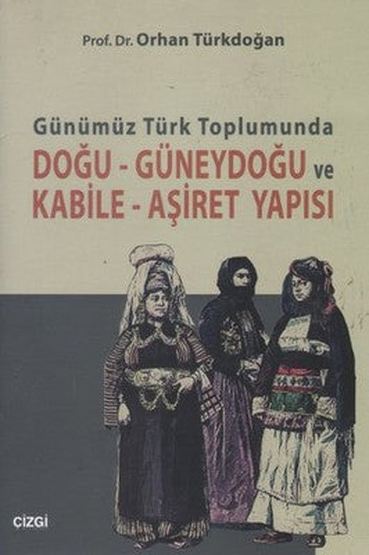 Günümüz Türk Toplumunda Doğu - Güneydoğu ve Kabile - Aşiret Yapısı | Çizgi Kitapevi