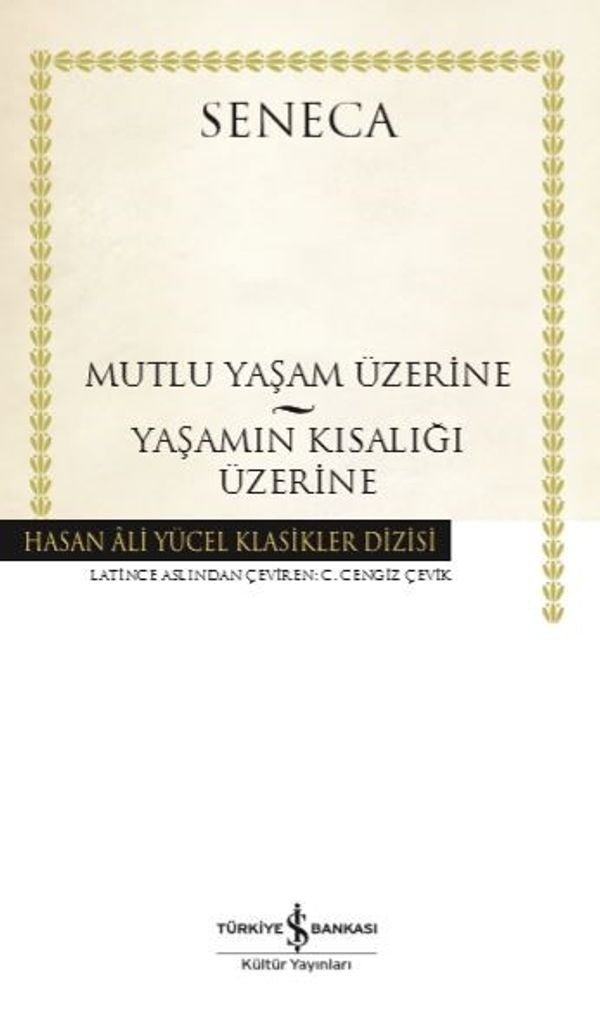 Mutlu Bir Yaşam Üzerine-Yaşamın Kısalığı Üzerine | İş Bankası Kültür Yayınları