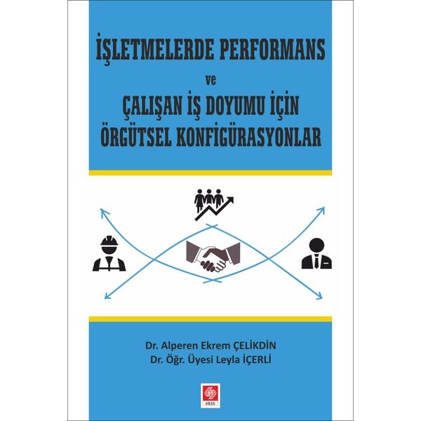 İşletmelerde Performans ve Çalışan İş Doyumu İçin Örgütsel Konfigürasyonlar | Ekin Basım Yayın (Ciltsiz)