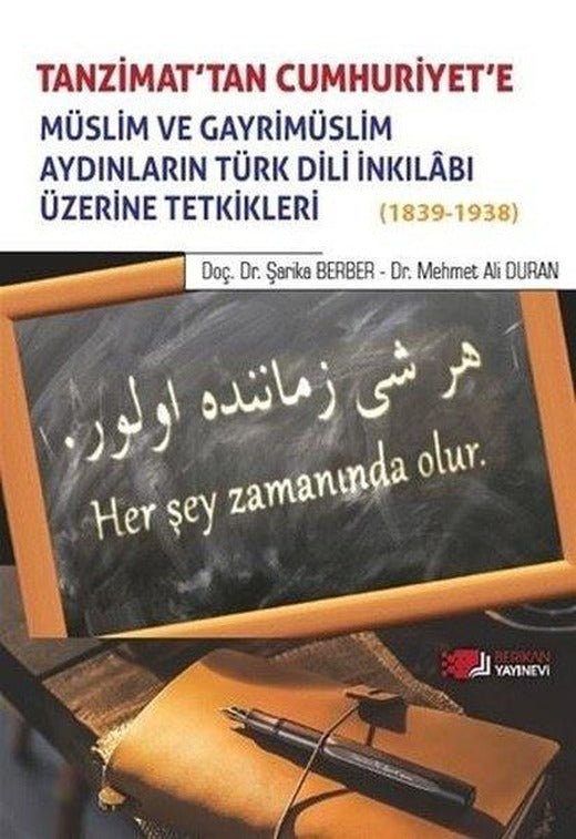 Tanzimat'tan Cumhuriyet'e Müslim ve Gayrimüslim Aydınların Türk Dili İnkılabı Üzerine Tetkikleri 1839 - 1838 | Berikan Yayınevi (İnce Kapak)