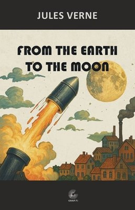 From the Earth to the Moon | Grafiti Yayınları (İnce Kapak)