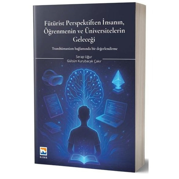 Fütürist Perspektiften İnsanın Öğrenmenin ve Üniversitelerin Geleceği - Transhümanizm Bağlamında Bi | Nisan Kitabevi Yayınları (İnce Kapak)
