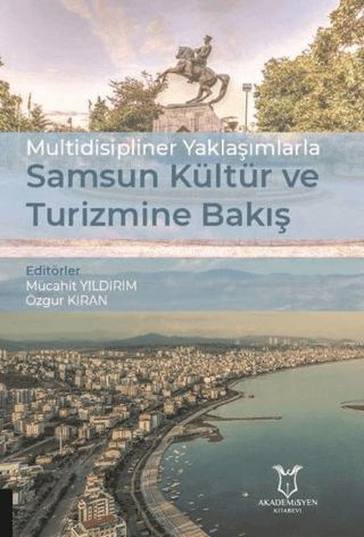 Multidisipliner Yaklaşımlarla Samsun Kültür ve Turizmine Bakış | Akademisyen Kitabevi (Ciltsiz)