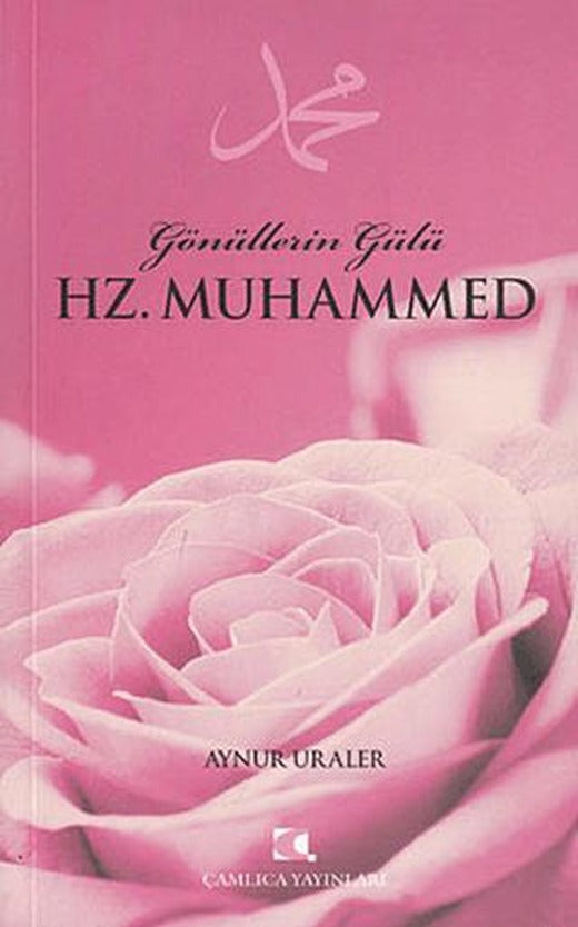 Gönüllerin Gülü Hz. Muhammed | Çamlıca Yayınları (Ciltsiz)