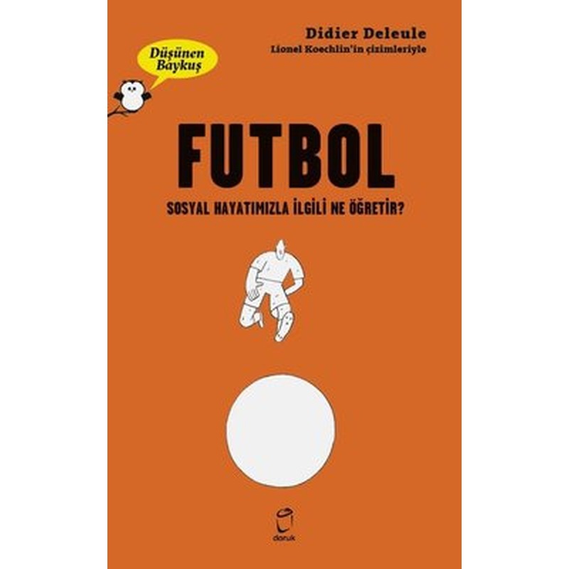 Futbol: Sosyal Hayatımızla İlgili Ne Öğretir? - Düşünen Baykuş | Doruk Yayınları