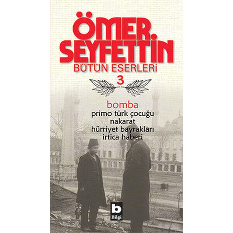 Bomba / Primo Türk Çocuğu / Nakarat / Hürriyet Bayrakları-Ömer Seyfettin Bütün Eserleri 3 | Bilgi Yayınevi