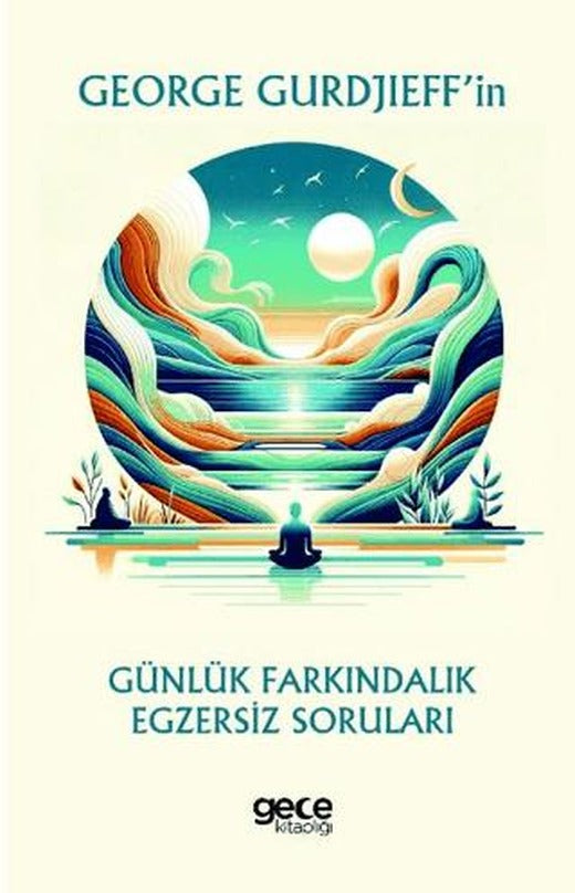 George Gurdjieff’in Günlük Farkındalık Egzersiz Soruları
