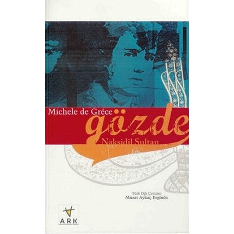 Gözde Nakşidil Sultan | Ark Kitapları