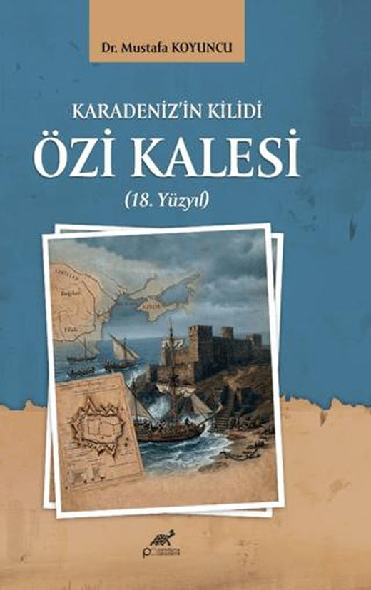 Karadeniz’in Kilidi Özi Kalesi (18. Yüzyıl) | Paradigma Akademi Yayınları (Ciltsiz)