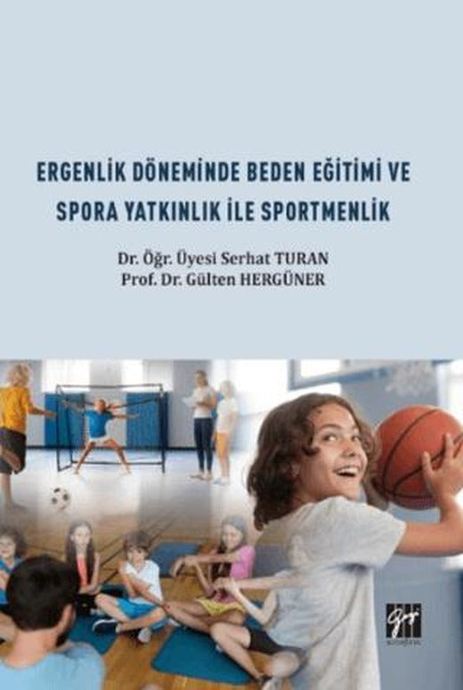 Ergenlik Döneminde Beden Eğitimi ve Spora Yatkınlık ile Sportmenlik | Gazi Kitabevi (Ciltsiz)