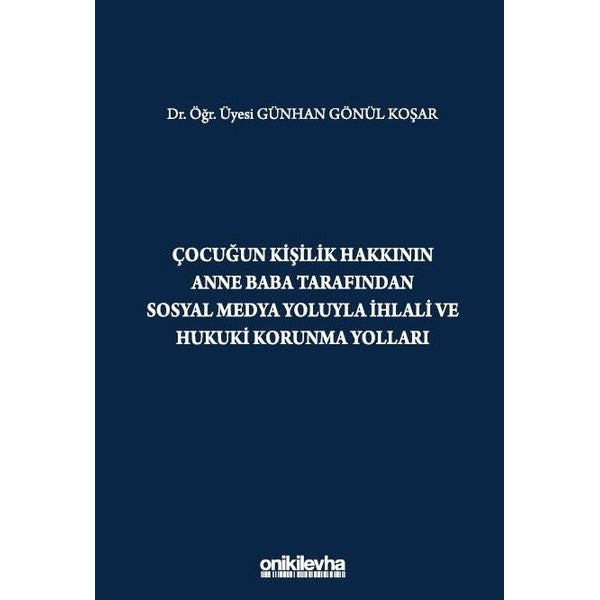 Çocuğun Kişilik Hakkının Anne Baba Tarafından Sosyal Medya Yoluyla İhlali ve Hukuki Korunma Yolları
