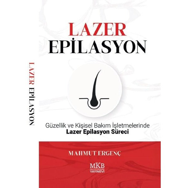 Lazer Epilasyon - Güzellik ve Kişisel Bakım İşletmelerinde Lazer Epilasyon Süreci | MKB Halk Kütüphanesi (İnce Kapak)