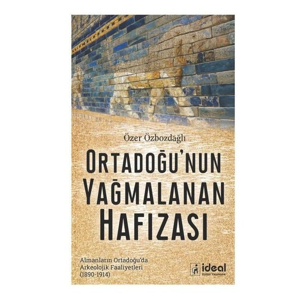 Ortadoğu'nun Yağmalanan Hafızası | İdeal Kültür Yayıncılık (İnce Kapak)