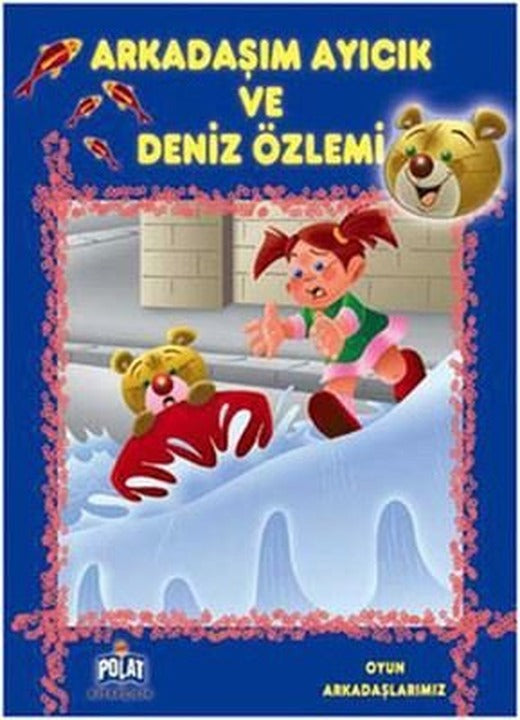Oyun Arkadaşlarımız Serisi - Arkadaşım Ayıcık Ve Deniz Özlemi | Polat Kitapçılık