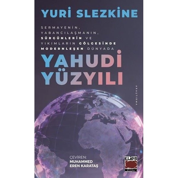 Yahudi Yüzyılı - Sermayenin Yabancılaşmanın Sürgünlerin ve Yıkımların Gölgesinde Modernleşen Dünya | Elips Kitapları (İnce Kapak)