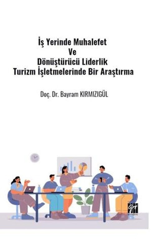 İş Yerinde Muhalefet Ve Dönüştürücü Liderlik Turizm İşletmelerinde Bir Araştırma | Gazi Kitabevi (Ciltsiz)