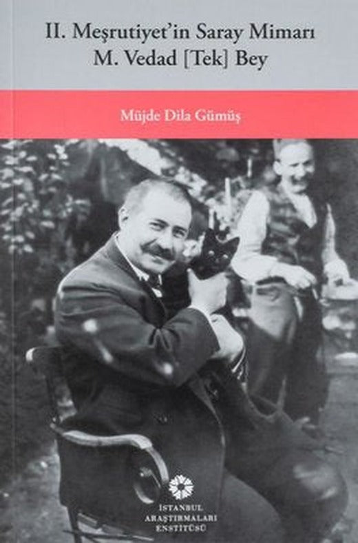 2. Meşrutiyet’in Saray Mimarı M. Vedad Tek Bey | İstanbul Araştırmaları Enstitüsü