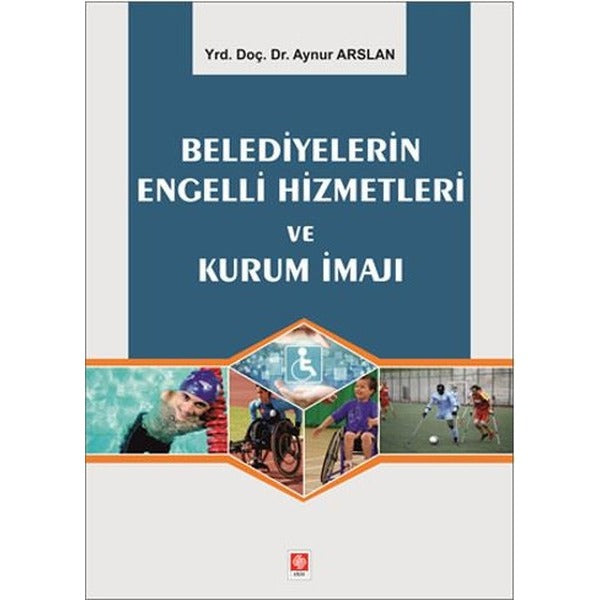 Belediyelerin Engelli Hizmetleri ve Kurum İmajı | Ekin Basım Yayın - Yayınevi Genel Dizisi (İnce Kapak)