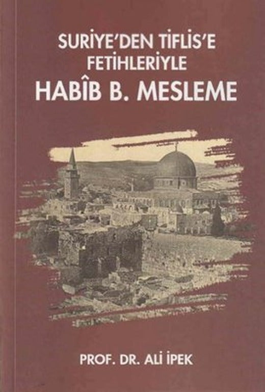 Suriye'den Tiflis'e Fetihleriyle Habib B. Mesleme | Zafer Ofset Yayınları