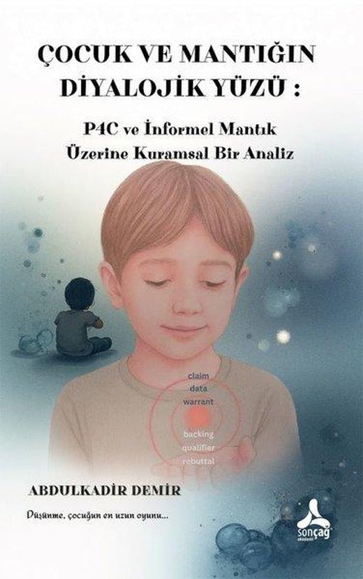 Çocuk ve Mantığın Diyalojik Yüzü: P4C ve İnformel Mantık Üzerine Kurumsal Bir Analiz | Sonçağ Yayınları (İnce Kapak)