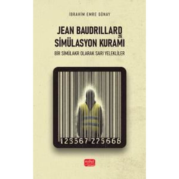 Jean Baudrillard ve Simülasyon Kuramı-Bir Simülakr Olarak Sarı Yelekliler | Nobel Bilimsel Eserler (Ciltsiz)