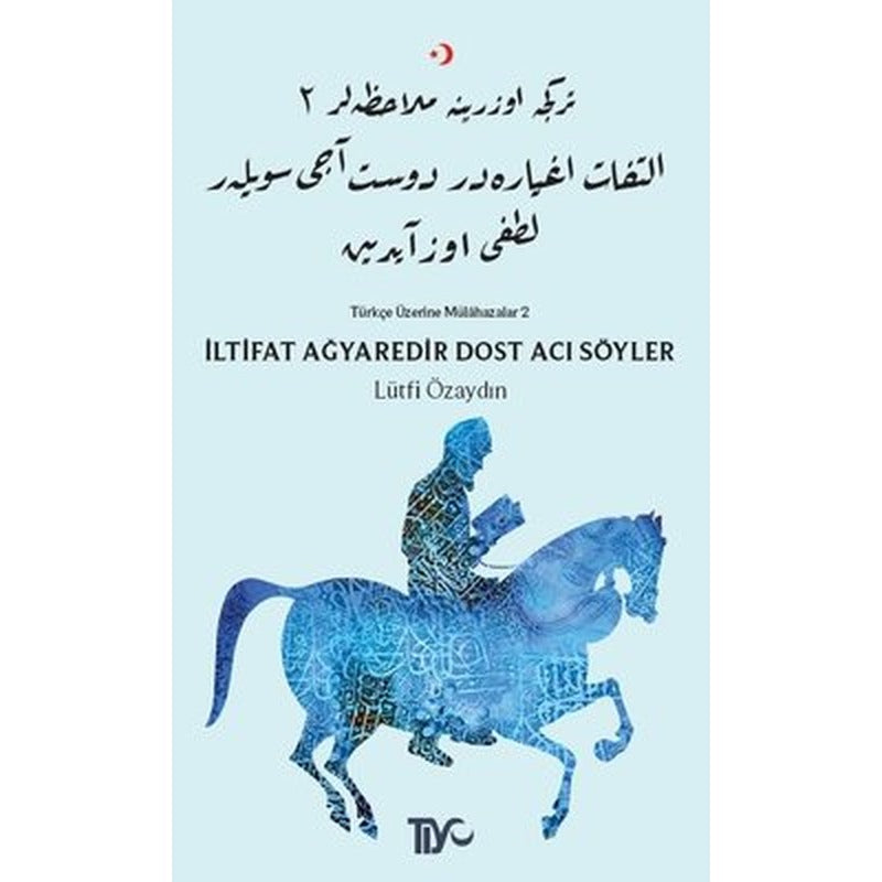 İltifat Ağyaredir Dost Acı Söyler-Türkçe Üzerine Mülahazalar 2 | Tiyo Yayınları