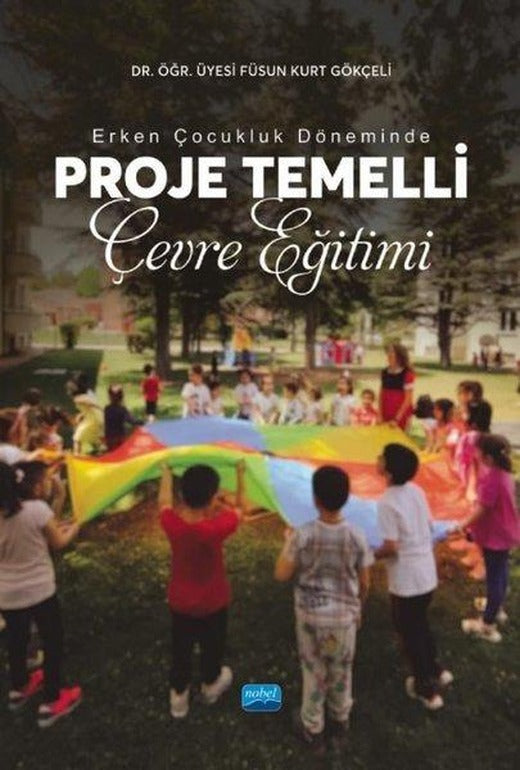 Erken Çocukluk Döneminde Proje Temelli Çevre Eğitimi | Nobel Akademik Yayıncılık (İnce Kapak)
