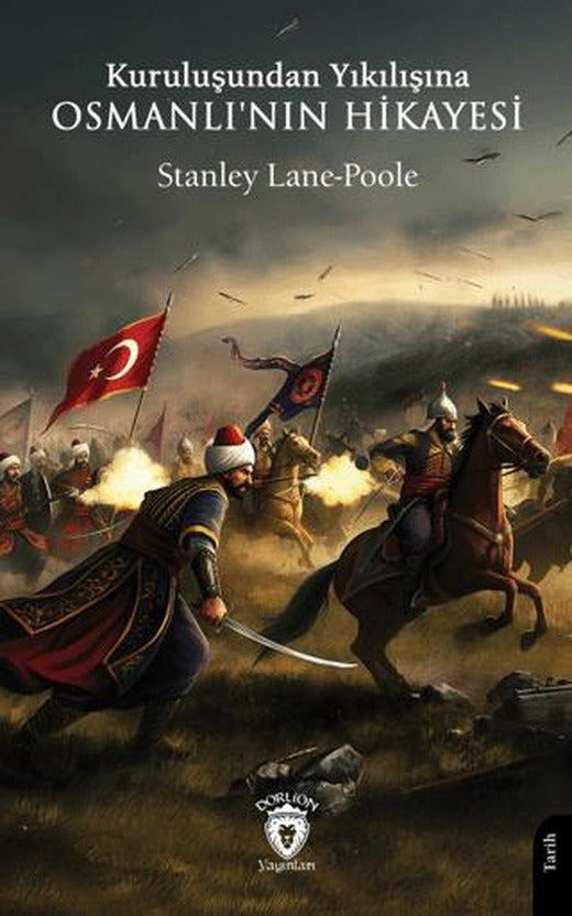 Kuruluşundan Yıkılışına Osmanlı'nın Hikayesi | Dorlion Yayınları (Ciltsiz)