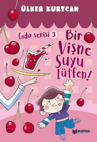 Bir Vişne Suyu Lütfen! - Gıda Serisi 3 | Bilgiyolu Kültür Yayınları (Ciltsiz)  - Resim 1