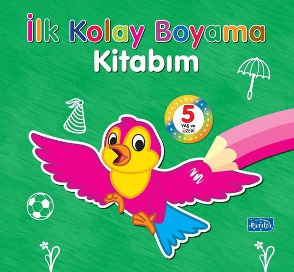 İlk Kolay Boyama Kitabım - 5 Yaş ve Üzeri | Parıltı Yayınları (İnce Kapak)