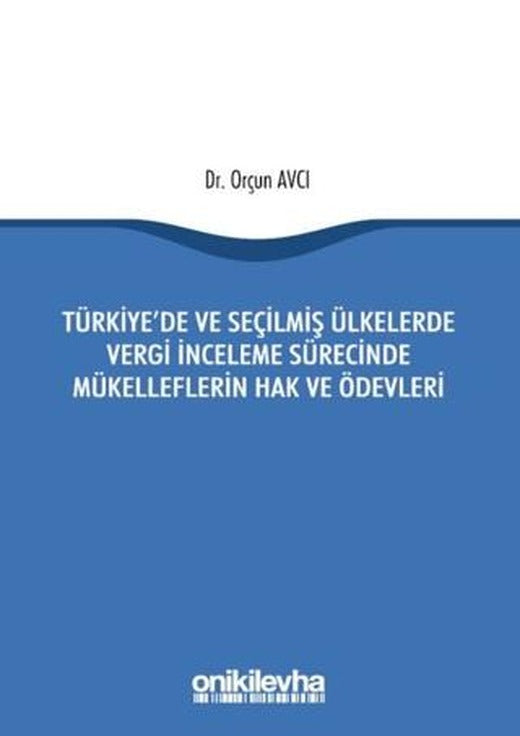 Türkiye'de ve Seçilmiş Ülkelerde Vergi İnceleme Sürecinde Mükelleflerin Hak ve Ödevleri