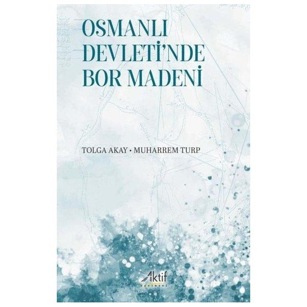 Osmanlı Devleti'nde Bor Madeni | Aktif Yayınları (İnce Kapak )