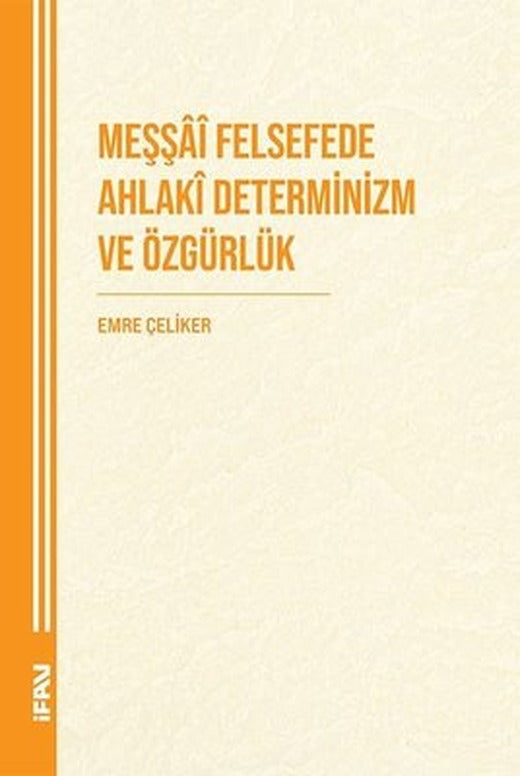 Meşşai Felsefede Ahlaki Deteminizm ve Özgürlük | M. Ü. İlahiyat Fakültesi Vakfı Yayı (İnce Kapak)