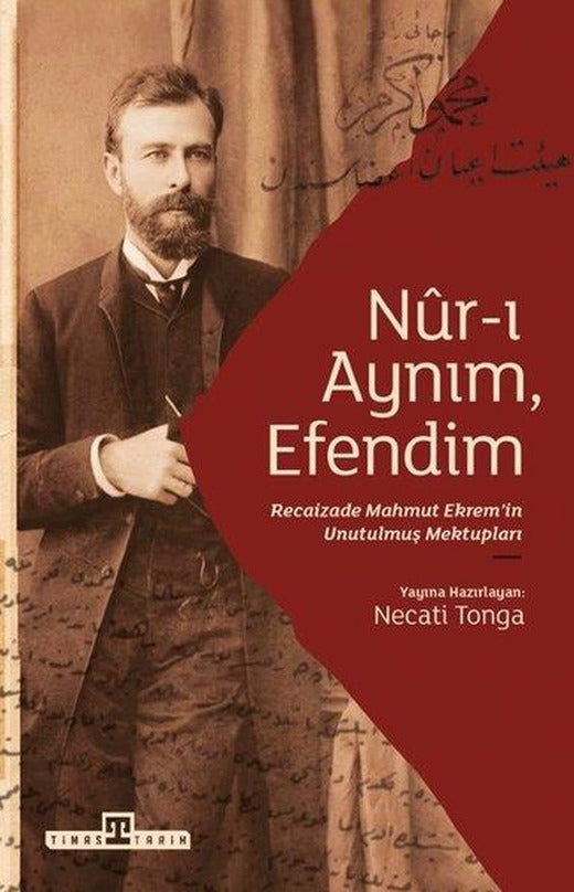 Nur-ı Aynım Efendim: Recaizad Mahmut Ekrem'in Unutulmuş Mektupları | Timaş Yayınları (İnce Kapak)