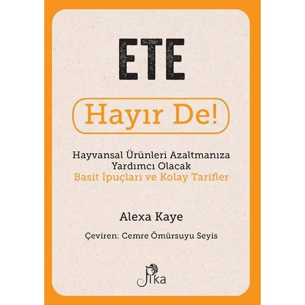 Ete Hayır De! Hayvansal Ürünleri Azaltmanıza Yardımcı Olacak Basit İpuçları ve Kolay Tarifler | Pika (İnce Kapak)