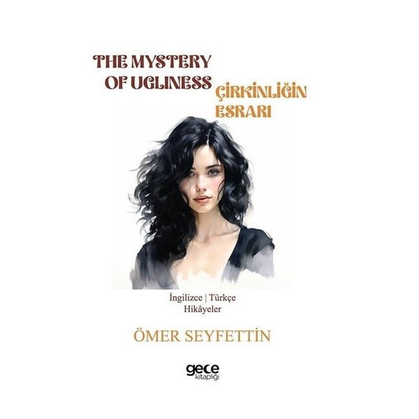 The Mystery Of Ugliness - Çirkinliğin Esrarı - İngilizce/Türkçe Hikayeler | Gece Kitaplığı (İnce Kapak)