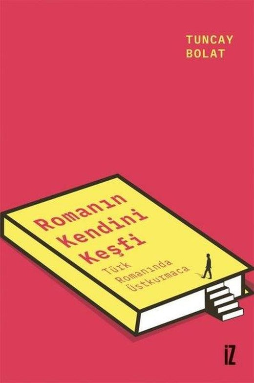Romanın Kendini Keşfet - Türk Romanında Üstkurmaca | İz Yayıncılık (İnce Kapak)